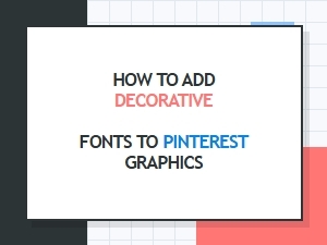 How to Add Decorative Fonts to Pinterest Graphics