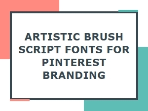 Artistic Brush Script Fonts for Pinterest Branding
