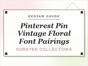 Elegant Vintage Floral Pinterest Pin Font Pairings
